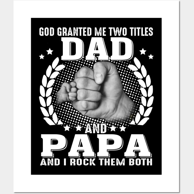 God Granted me Two Titles Dad And Papa And I Rock Them Both Wall Art by Jenna Lyannion